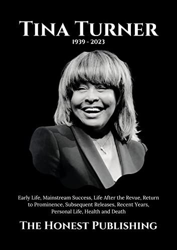 TINA TURNER: Early Life, Mainstream Success, Life After the Revue, Return to Prominence, Subsequent Releases, Recent Years, Personal Life, Health and Death (Biographies of Musicians)