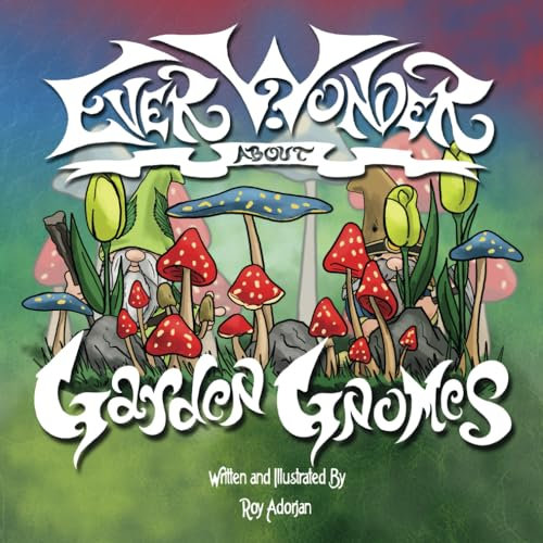 Ever Wonder About Garden Gnomes: A Bear, A Book and 8 Magical Stories