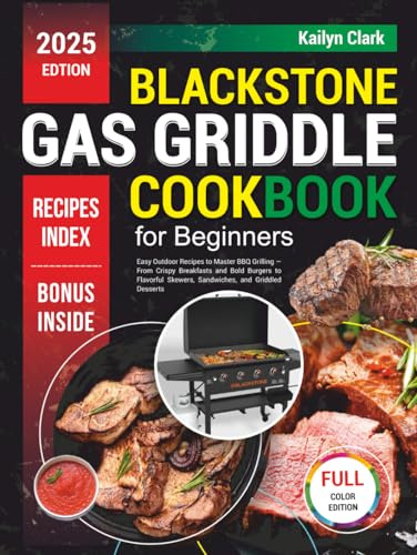 Blackstone Gas Griddle Cookbook for Beginners: Easy Outdoor Recipes to Master BBQ Grilling — From Crispy Breakfasts and Bold Burgers to Flavorful Skewers, Sandwiches, and Griddled Desserts
