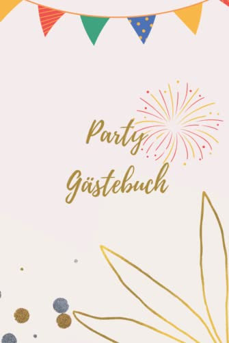 Party Gästebuch: Gästebuch Party Einweihung Familie Spaß Feier Eintragbuch Erinnerung lustig Sprüche Kreativität Freunde Geschenkidee Partyspaß