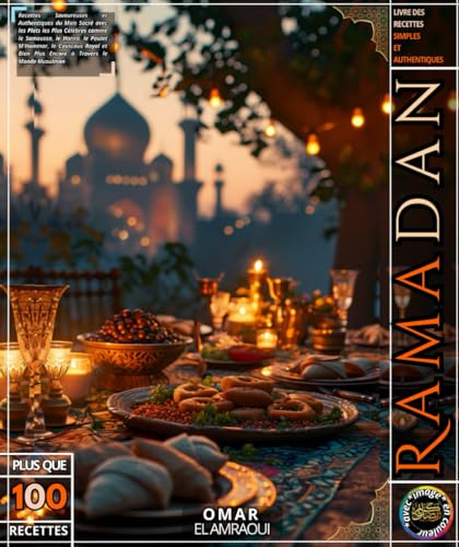 RAMADAN: Recettes Savoureuses et Authentiques du Mois Sacré avec les Plats les Plus Célèbres comme le Samoussa, le Harira, le Poulet M'Hammar, le ... Bien Plus Encore à Travers le Monde Musulman
