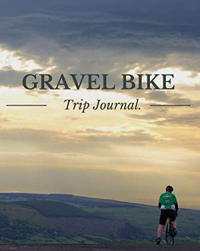Gravel Bike Trip Journal: 101 pages| Travel log book with 50 writing prompts for riders| 1 Trip check-list| 50 Inspirational biking quotes| cycling ... carry| notepad| mountain bike| cruiser bike