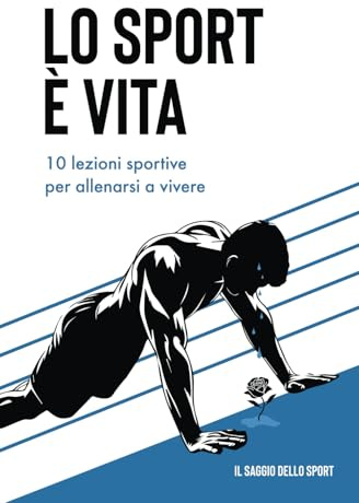 Lo sport è vita: 10 lezioni sportive per allenarsi a vivere