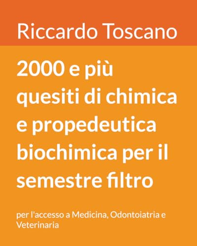 2000 e più quesiti di chimica e propedeutica biochimica per il semestre filtro: per l'accesso a Medicina, Odontoiatria e Veterinaria