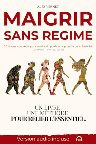 MAIGRIR SANS REGIME: 20 étapes concrètes pour perdre du poids, sans privation ni culpabilité