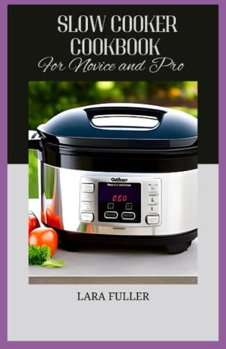 Slow Cooker Cookbook for Novice and Pro: Easy One-Pot Meals for Busy Lives | Delicious Recipes for Effortless Cooking