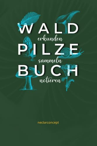 Wald Pilze Buch: Notizbuch für Pilzsammler 120 Seiten
