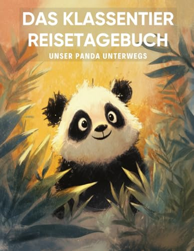 Das Klassentier Reisetagebuch: Unser Panda unterwegs: Tagebuch und Erinnerungsbuch für die Pandaklasse in der Grundschule ab Klasse 1