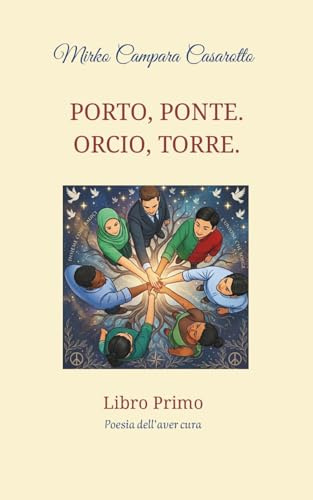 PORTO, PONTE. ORCIO, TORRE.: Libro Primo. Poesia dell'aver cura.