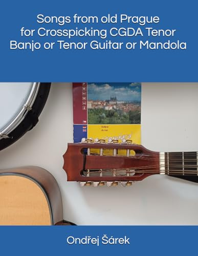 Songs from old Prague for Crosspicking CGDA Tenor Banjo or Tenor Guitar or Mandola