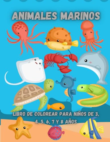 Animales marinos: Libro de colorear para niños de 3, 4, 5, 6, 7 y 8 años: Animales bebés tiernos del océano. Animales divertidos del mar. (Animales Para Colorear)