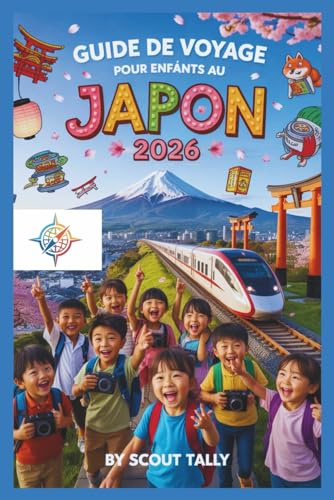Guide de voyage pour enfants au Japon 2026: Le guide indispensable pour les familles de 6 à 12 ans : itinéraires sans stress, découvertes culturelles et logistique testée par les parents pour un voyag