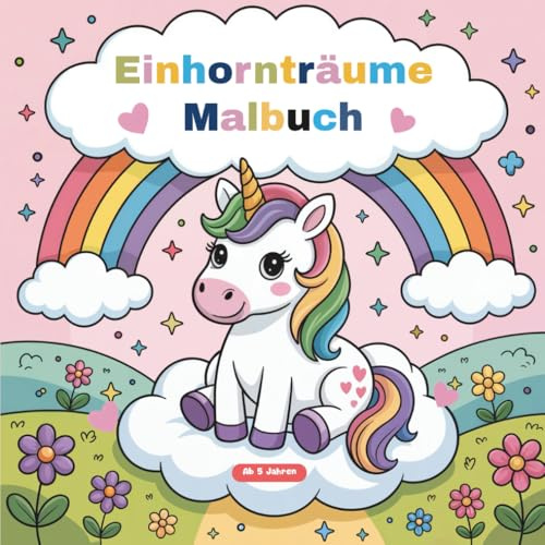 Einhornträume Malbuch: Einhornträume Malbuch: Magischer Einchorn Ausmalspaß für Kinder ab 5 Jahren mit 50 wunderschönen Einhorn Motiven zum ... Ideales Geburtstagsgeschenk für Kinder