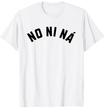 No Ni Na Divertida Camiseta