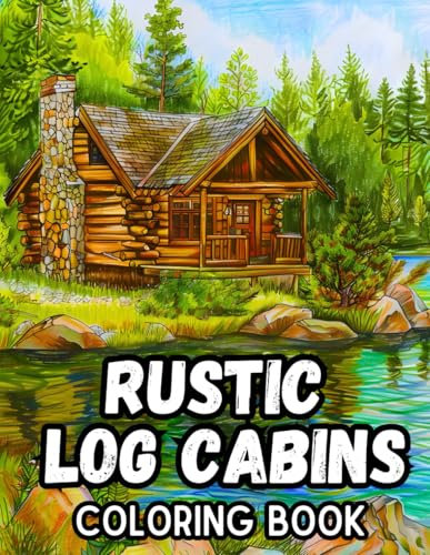 Rustic Log Cabins Coloring Book: 50 Illustrations to Coloring for Kids and Adults of Tranquil Lakeside Hideaways, Serene Wooden Houses and Beautiful ... Carlison – Coloring Books for Everyone)