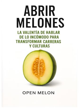 ABRIR MELONES: La valentía de hablar de lo incómodo para transformar carreras y culturas