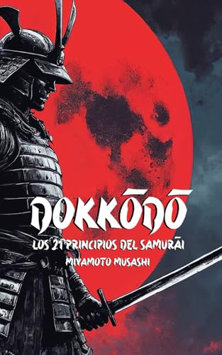 Dokkōdō Los 21 principios del Samurái: Versión Moderna con Ejercicios y enseñanzas prácticas para la Vida diaria