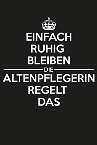 Einfach ruhig bleiben die Altenpflegerin regelt das: Altenpfleger Notizbuch | Altenpflegerin Prinzessinnen Geschenk für Altenpflege Fans | DINA5 ca. ... für Altenpflegerinnen und Altenpfleger