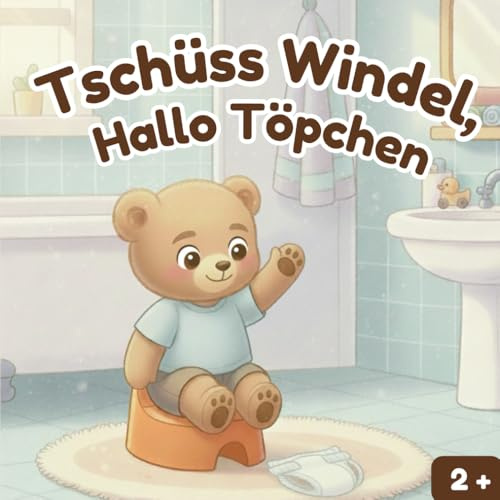 Tschüss Windel, Hallo Töpchen: Ein Mutmach-Buch zum Sauberwerden - Leos großes Töpfchen-Abenteuer (Die Abenteuer vom Kleinen Leo und weitere Bücher für Kleinkinder)