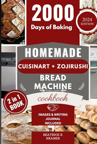Homemade Cuisinart + Zojirushi Bread Machine Cookbook: A Step-By-Step Guide To Baking Perfect Gluten-Free Artisan, Sourdough, And French Loaves At ... Homemade Loaves Bread Baking Perfection)