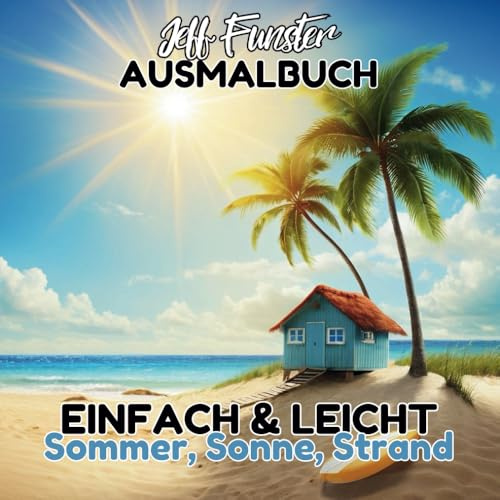 EINFACH & LEICHT – Sommer, Sonne, Strand: 50 entspannende und kreative Malvorlagen für Jugendliche und Erwachsene