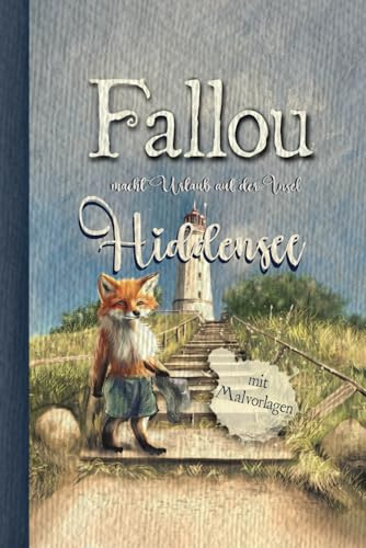 Der Fuchs Fallou macht Urlaub auf der Insel Hiddensee: Geschichten, Bilder und Malvorlagen für Kinder ab 4 Jahren