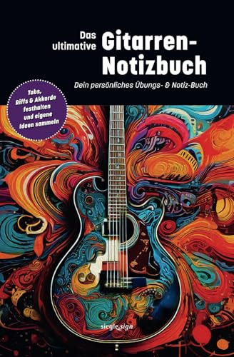 Das ultimative Gitarren-Notizbuch – Dein persönliches Übungs- & Notiz-Buch.: Tabs, Riffs & Akkorde festhalten und eigene Ideen sammeln.