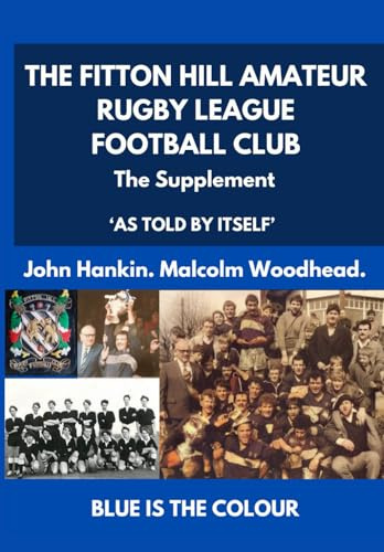 THE FITTON HILL AMATEUR RUGBY LEAGUE FOOTBALL CLUB 'AS TOLD BY ITSELF': THE SUPPLEMENT