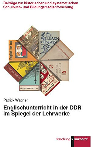 Englischunterricht in der DDR im Spiegel der Lehrwerke (Klinkhardt forschung. Beiträge zur historischen und systematischen Schulbuch- und Bildungsmedienforschung)