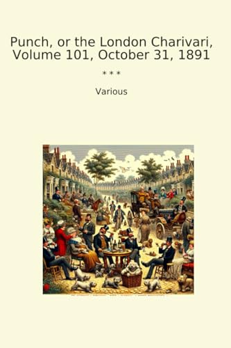 Punch, or the London Charivari, Volume 101, October 31, 1891 (Classic Books)