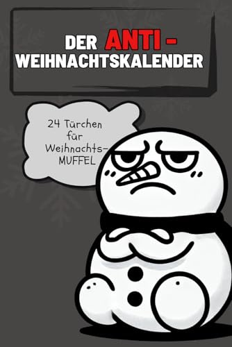 Der Anti-Weihnachtskalender: 24 Türchen für Weihnachtsmuffel, ein Adventskalender zum schmunzeln, außergewöhnliches Taschenbuch mit viel Humor als ... für Frauen, Männer und gestresste Seelen.