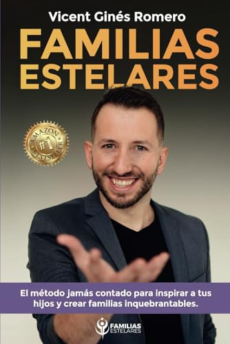 Familias Estelares: El método jamás contado para inspirar a tus hijos y crear familias inquebrantables