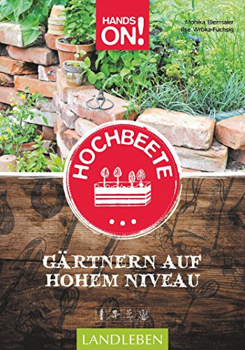 Hands On! Hochbeete: Gärtnern auf hohem Niveau (Landleben)