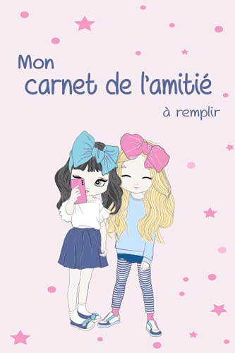 Mon carnet de l'amitié à remplir: Super Moyen de consolider les liens d'amitié avec tes amies et tes copines pour filles ... Cahier d'amitié à ... un beau design de l' Intérieur... 70 pages