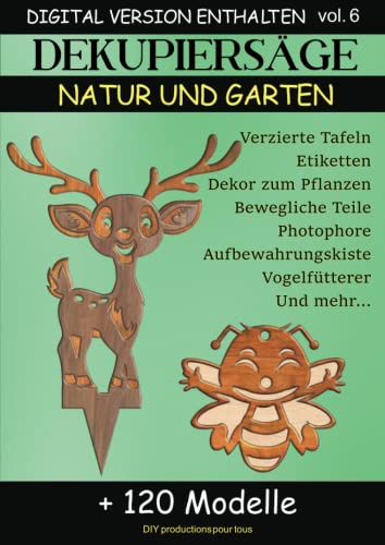 DEKUPIERSÄGE - Natur und Garten: Muster für alle Liebhaber der Holzbearbeitung. Druckfertige Pläne und Modelle. Inklusive digitaler Version (laubsägen - modelle und zu bauende Objekte)