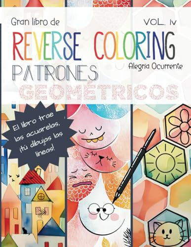 Gran Libro de Reverse Coloring (pintar al revés): Patrones Geométricos. Vol. IV: Arte para la creatividad y el pensamiento crítico. 50 ilustraciones ... (Pasatiempos para niños: Pensamiento crítico)