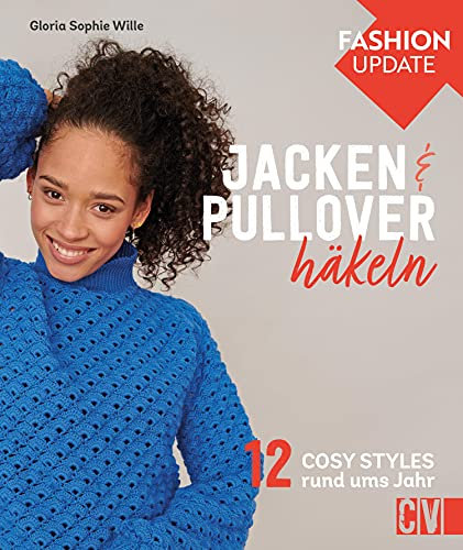 Fashion Update: Jacken & Pullover häkeln: 12 Cosy Styles rund ums Jahr