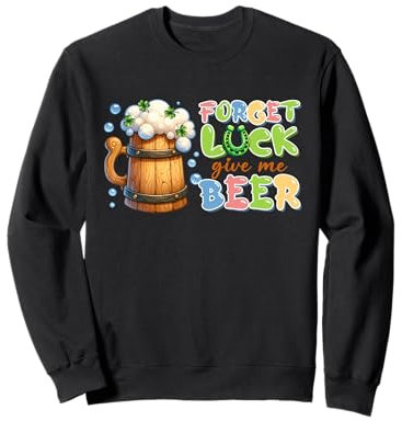 Chope à bière pour la Saint-Patrick - Forget Luck Sweatshirt