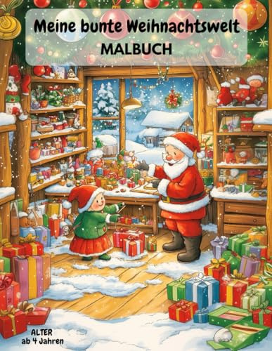 Meine bunte Weihnachtswelt, Malbuch für Kinder, Mädchen und Jungen ab 4 Jahren | Weihnachtsmalbuch zum Ausmalen für die Winterzeit und zur kreativen Förderung (Meine bunte Abenteuerwelt)