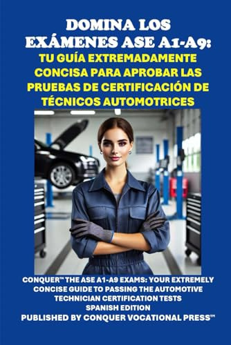Domina los Exámenes ASE A1-A9: Tu Guía Extremadamente Concisa para Aprobar las Pruebas de Certificación de Técnicos Automotrices: Conquer the ASE ... Certification Tests (Automotive Exams)