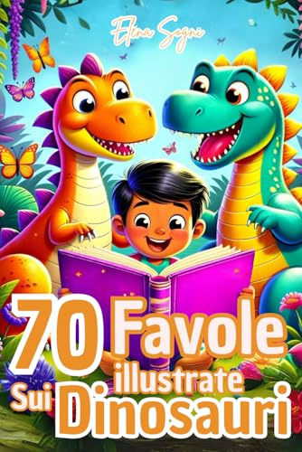 Favole sui Dinosauri: Fiabe Illustrate per Bambini 3-7 Anni con Valori di Amicizia e Coraggio