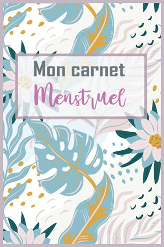 Mon carnet menstruel: Carnet de suivi des menstruations à remplir | Journal de menstruation avec calendrier pour écrire la date de vos règles | Carnet menstruel pour les femmes et adolescentes