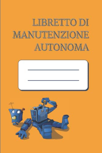 Libretto di manutenzione autonoma: Quaderno da 100 fogli da compilare | Incoraggiare i dipendenti a rilevare le anomalie prima del fallimento | ... | magra | Piccolo formato 15 x 23 cm