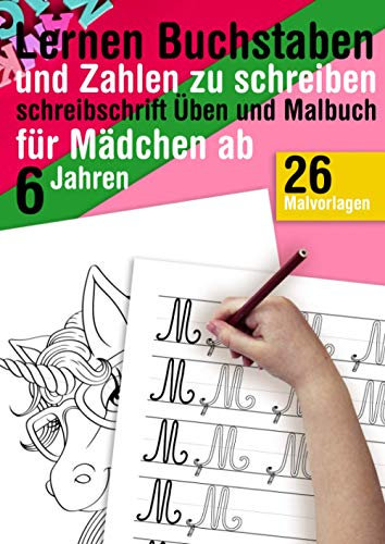 Lernen Buchstaben und Zahlen zu schreiben - schreibschrift Üben und Malbuch für Mädchen ab 6 Jahren: Alphabet schreiben lernen für kinder ab 6 + 26 Malvorlagen