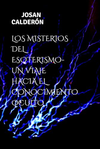 LOS MISTERIOS DEL ESOTERISMO- UN VIAJE HACIA EL CONOCIMIENTO OCULTO