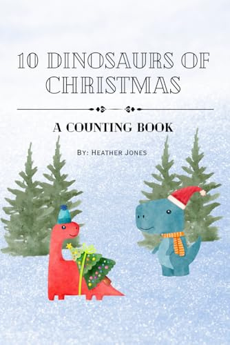 10 Dinosaurs of Christmas: A Counting Book (with rhyming and repetition) (Dinosaurs Counting Through the Holidays)