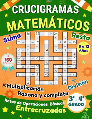 CRUCIGRAMAS MATEMÁTICOS PARA NIÑOS DE 8 A 12 AÑOS: Libro de actividades en español con retos de operaciones básicas entrecruzadas (suma, resta, multiplicación, división), razona y completa.