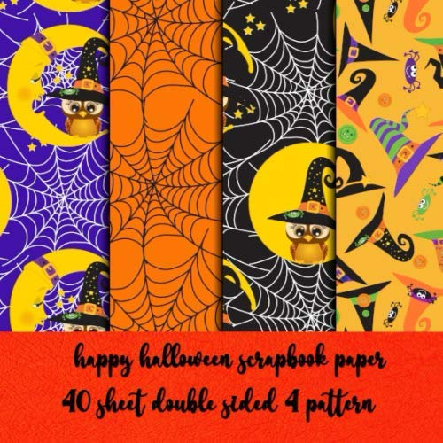 happy halloween scrapbook paper 40 sheets double sided 4 pattern: collection kit paper for halloween scrapbooking - decorating - origami - decoupage - collage art - invitation