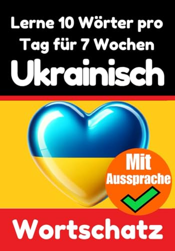 Ukrainisch-Vokabeltrainer: Lernen Sie 7 Wochen lang täglich 10 Ukrainische Wörter | Die Tägliche Ukrainische Herausforderung: Ein umfassender ... Sprache (Bücher zum Ukrainischlernen, Band 5)