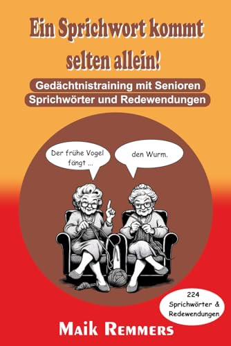 Ein Sprichwort kommt selten allein!: Gedächtnistraining mit Senioren - 224 Sprichwörter & Redewendungen